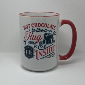 A coffee mug with the words " hot chocolate is like a hug from inside ".